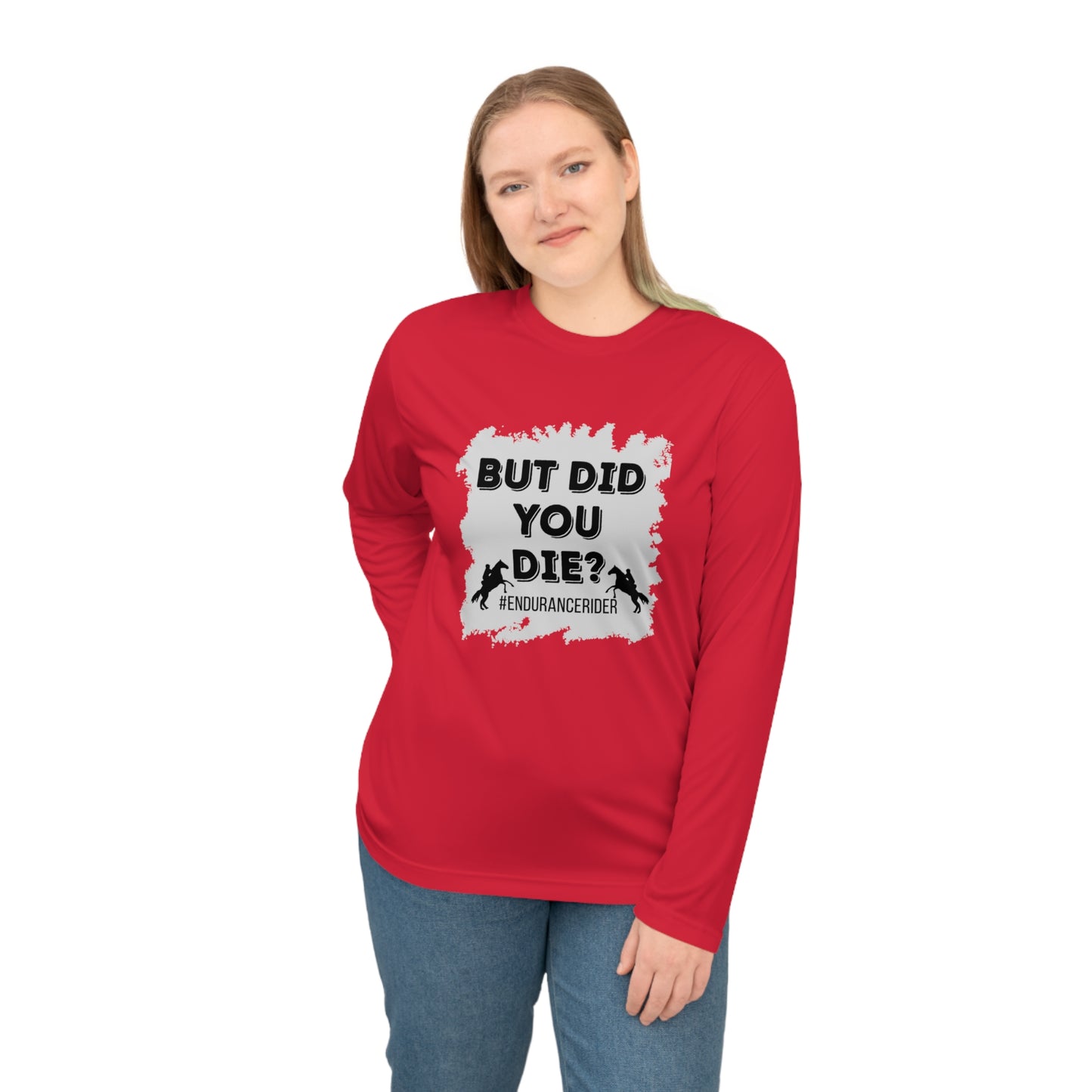 But Did You Die? #Endurance Rider Unisex Performance Long Sleeve Shirt