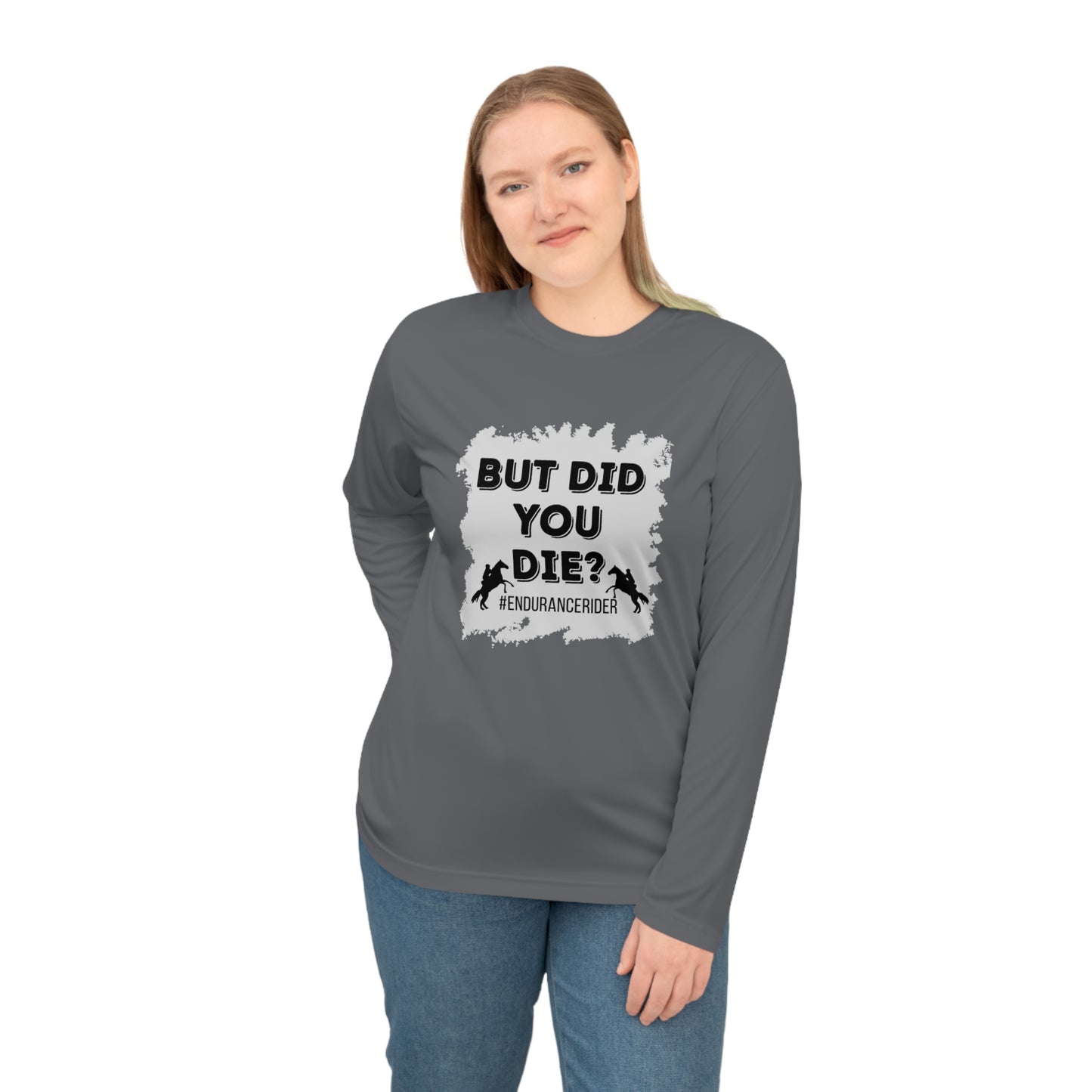 But Did You Die? #Endurance Rider Unisex Performance Long Sleeve Shirt