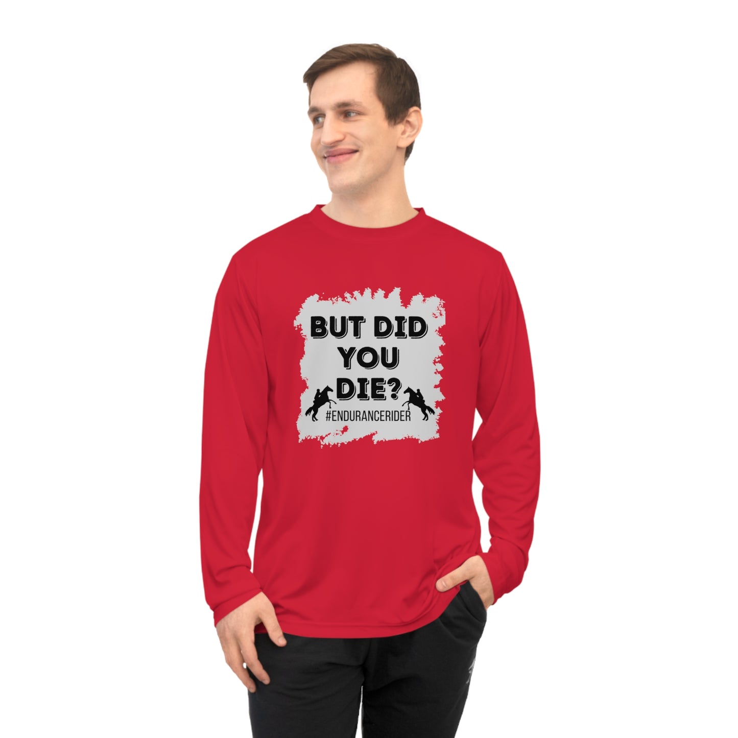 But Did You Die? #Endurance Rider Unisex Performance Long Sleeve Shirt