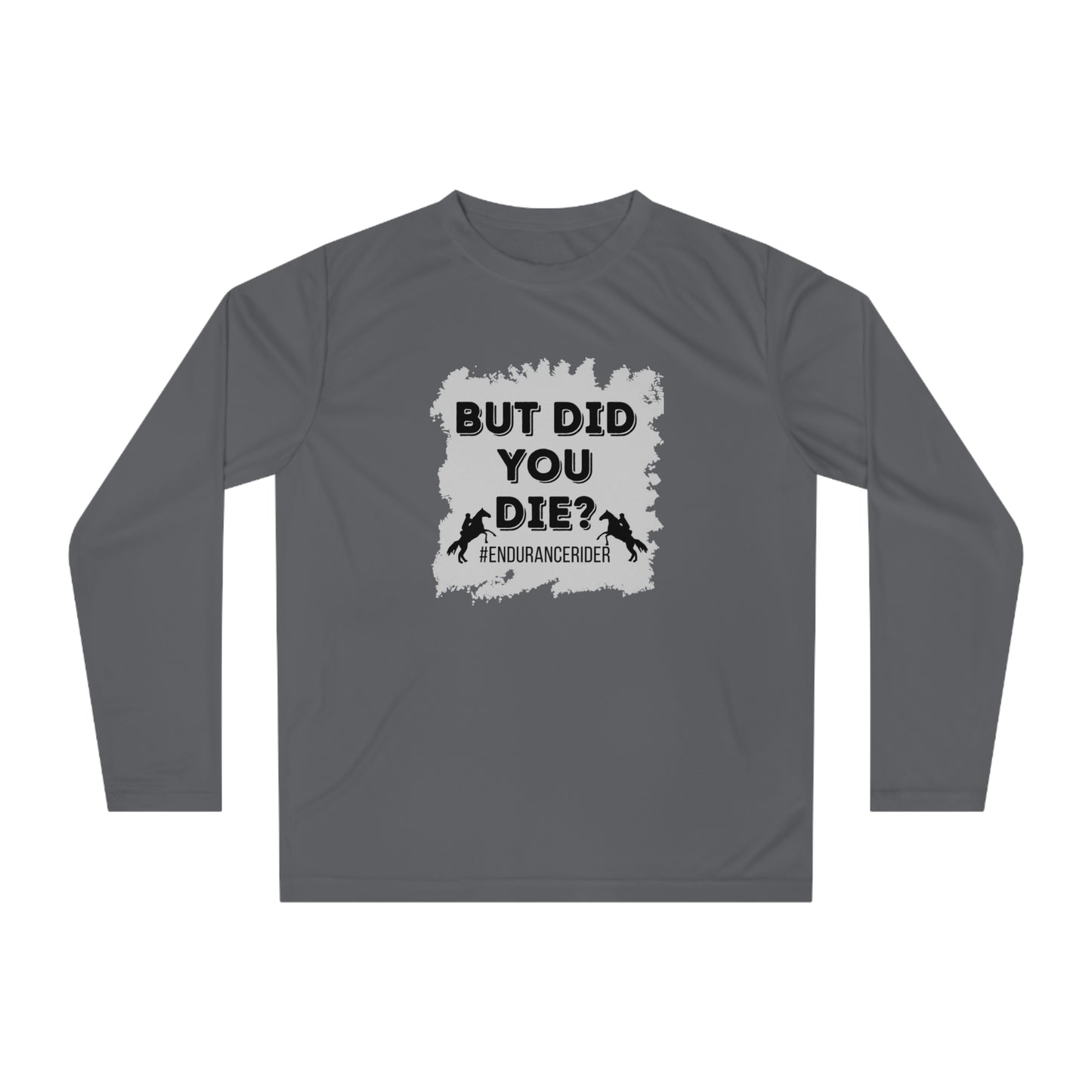 But Did You Die? #Endurance Rider Unisex Performance Long Sleeve Shirt