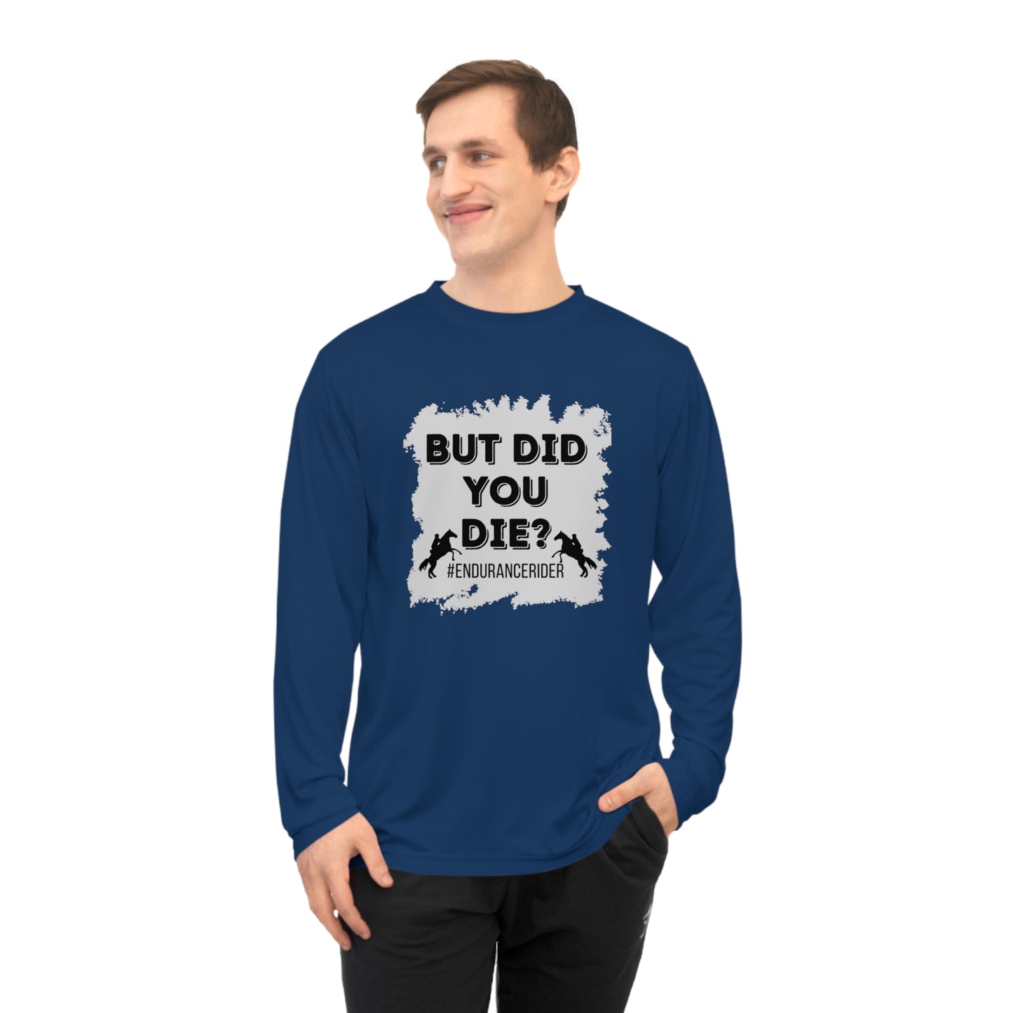 But Did You Die? #Endurance Rider Unisex Performance Long Sleeve Shirt