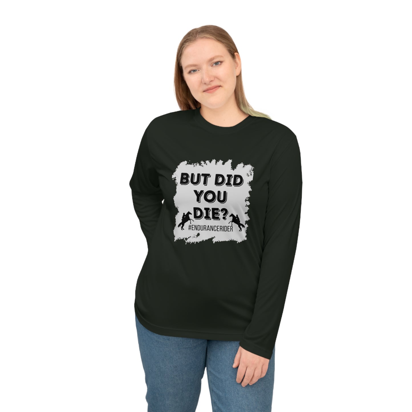 But Did You Die? #Endurance Rider Unisex Performance Long Sleeve Shirt