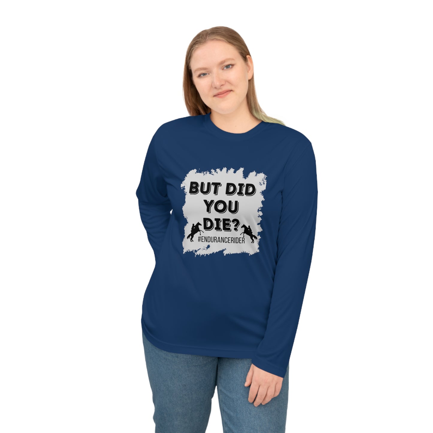 But Did You Die? #Endurance Rider Unisex Performance Long Sleeve Shirt