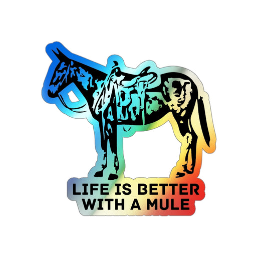Life Is Better With A Mule. Holographic Die-cut Stickers