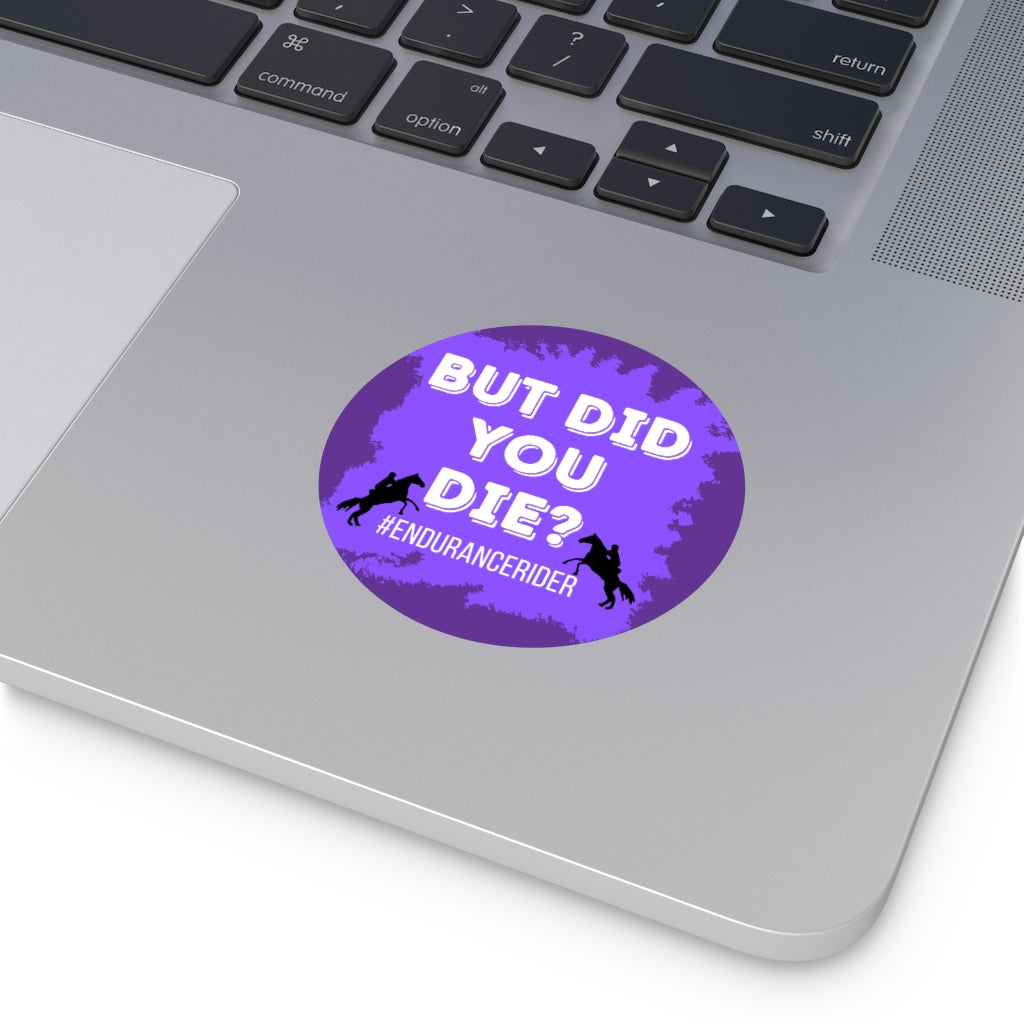Custom 1 Did You Die? #Endurance Round Vinyl Sticker