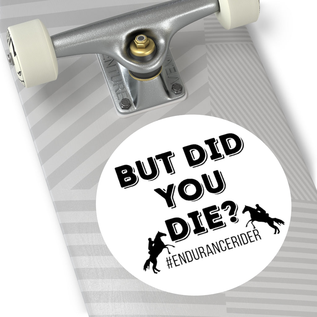 White Plain- But Did You Die? #Endurance Round Vinyl Stickers