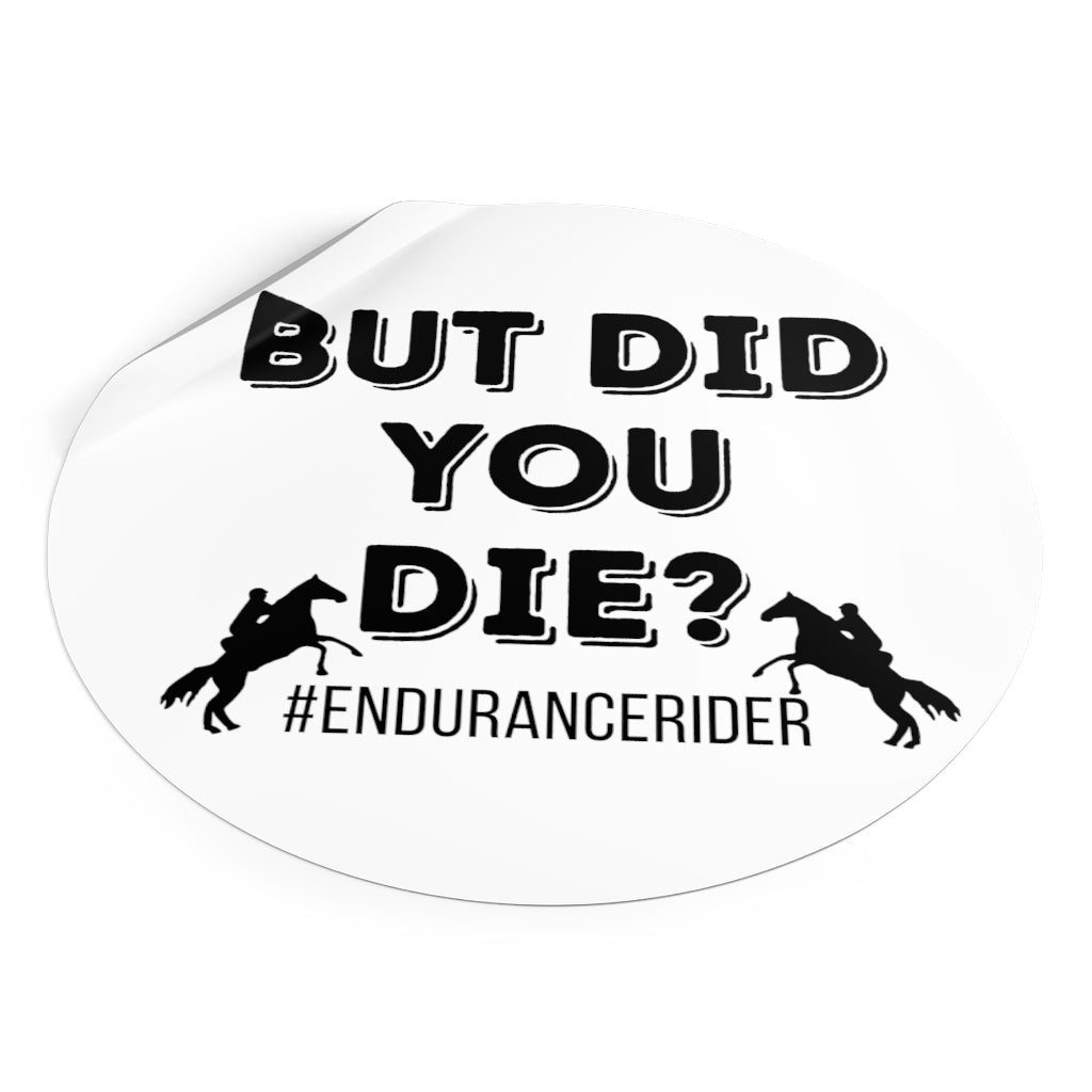 White Plain- But Did You Die? #Endurance Round Vinyl Stickers