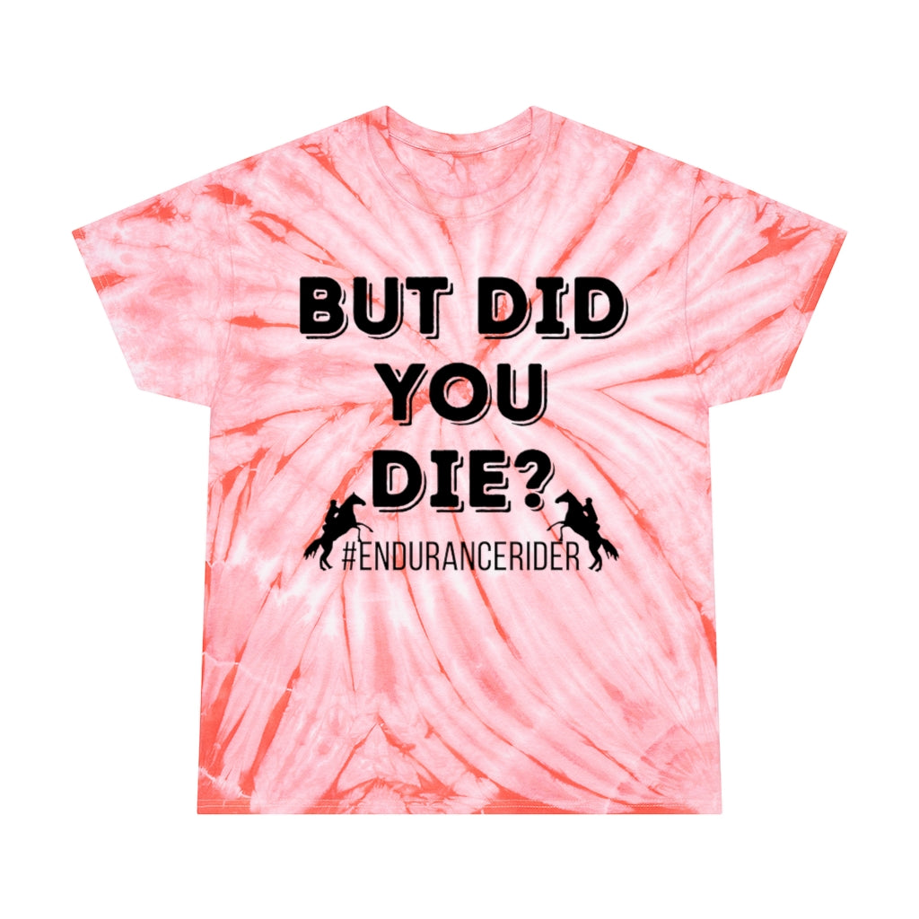 But Did You Die?. Endurance Rider. Horse Endurance. Tie-Dye Tee