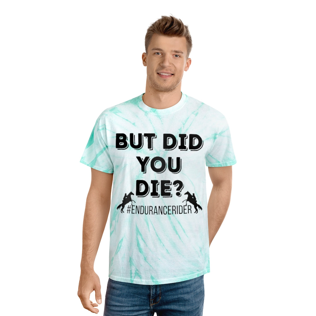 But Did You Die?. Endurance Rider. Horse Endurance. Tie-Dye Tee