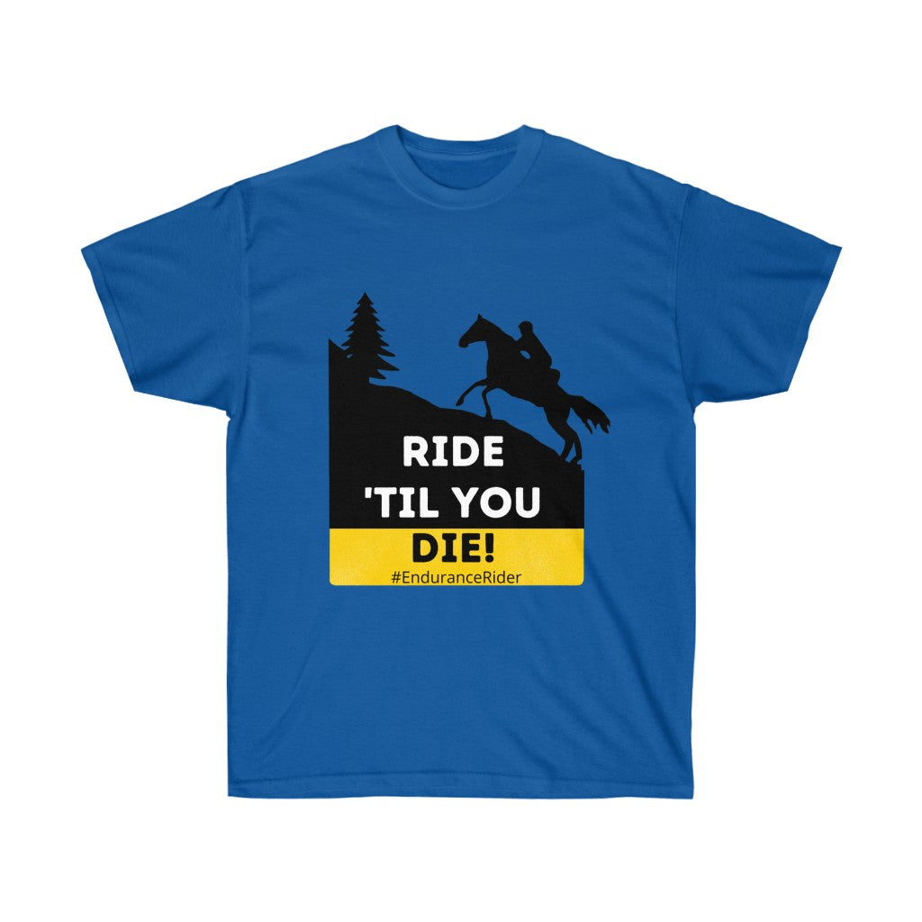 Ride Till You Die!  #Endurance Rider Unisex Ultra Cotton Tee