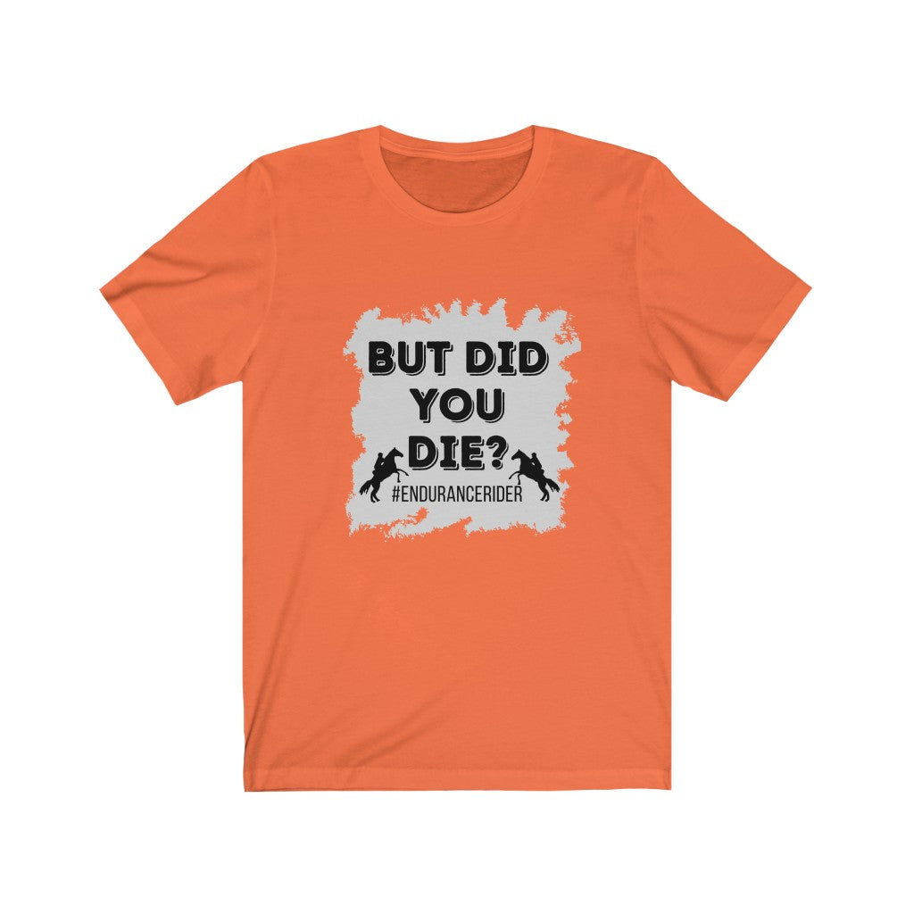 But Did You Die? #EnduranceRider Unisex Jersey Short Sleeve Tee