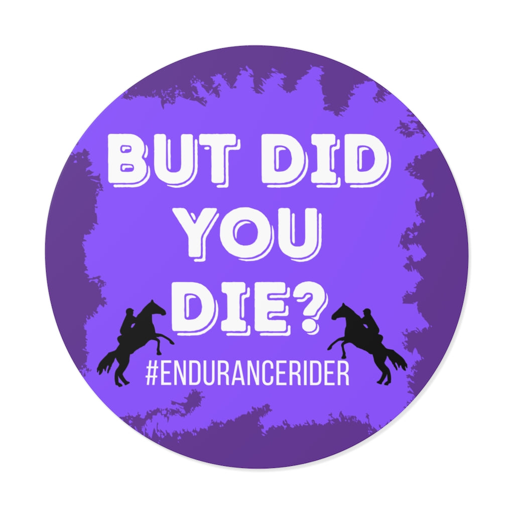 Custom 1 Did You Die? #Endurance Round Vinyl Sticker