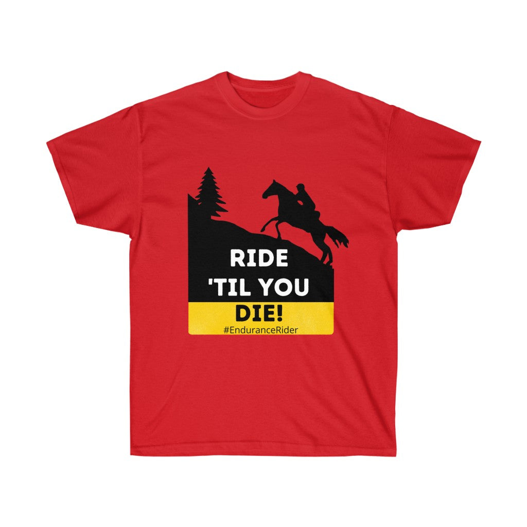 Ride Till You Die!  #Endurance Rider Unisex Ultra Cotton Tee