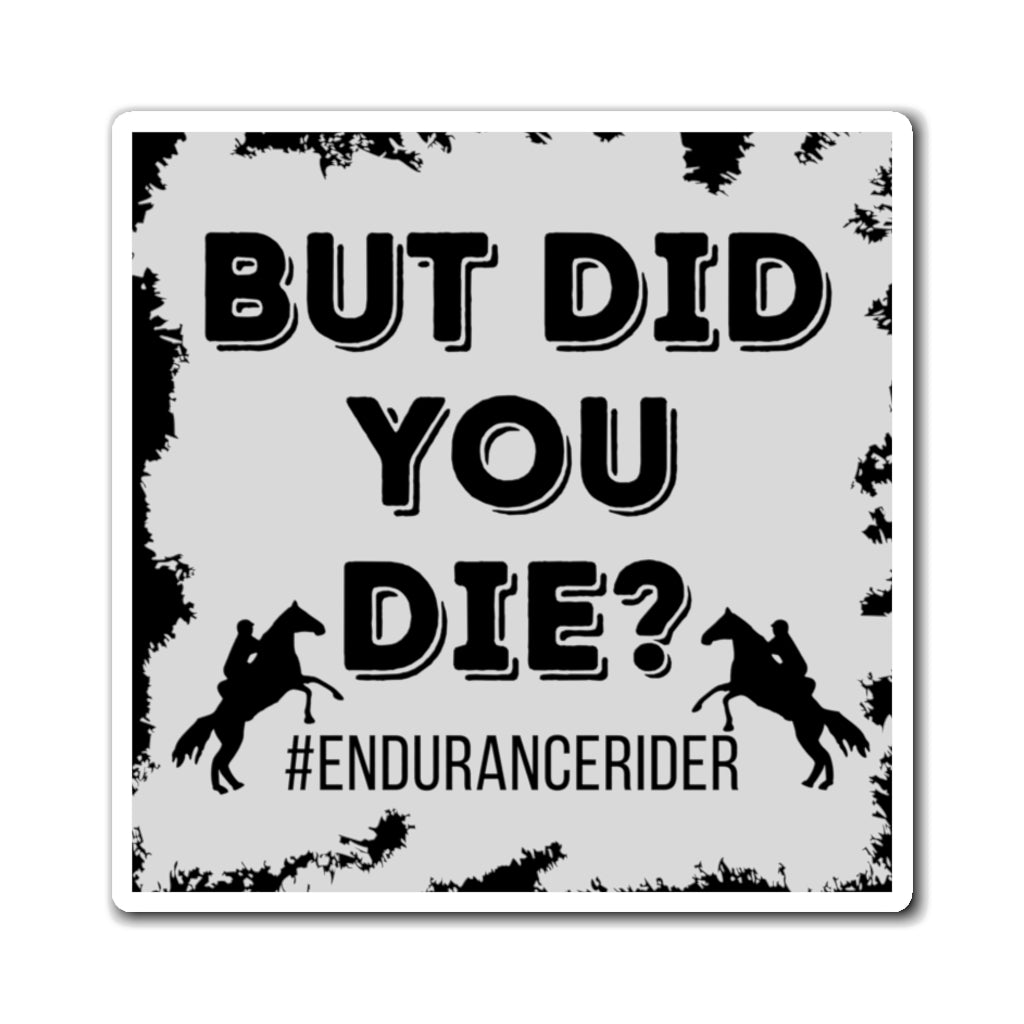 But Did You Die? #EnduranceRider 6X6 Magnets