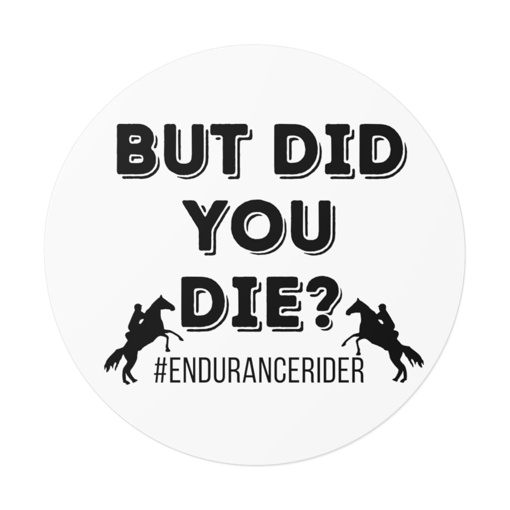 White Plain- But Did You Die? #Endurance Round Vinyl Stickers