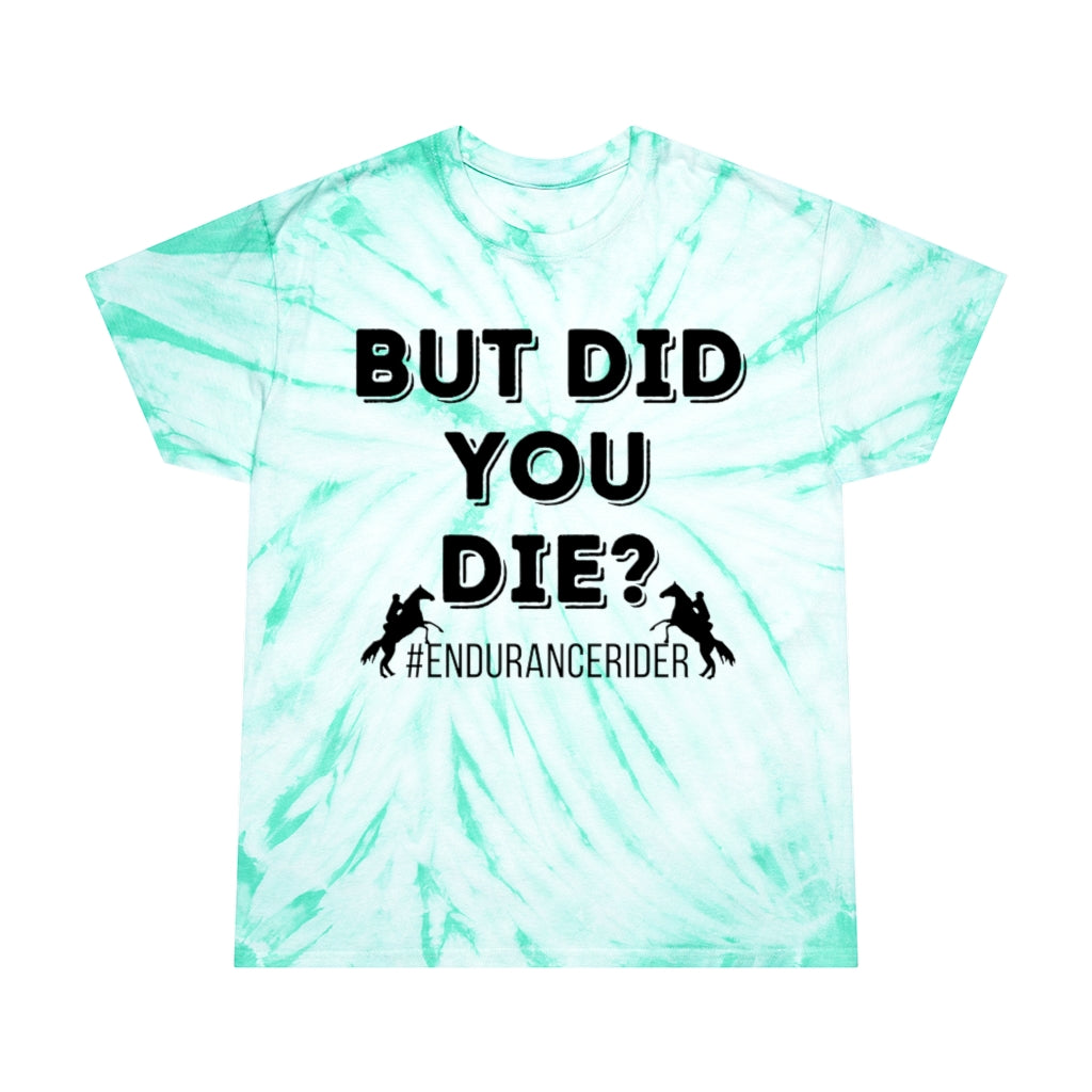 But Did You Die?. Endurance Rider. Horse Endurance. Tie-Dye Tee