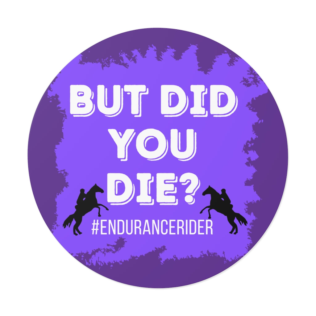 Custom 1 Did You Die? #Endurance Round Vinyl Sticker