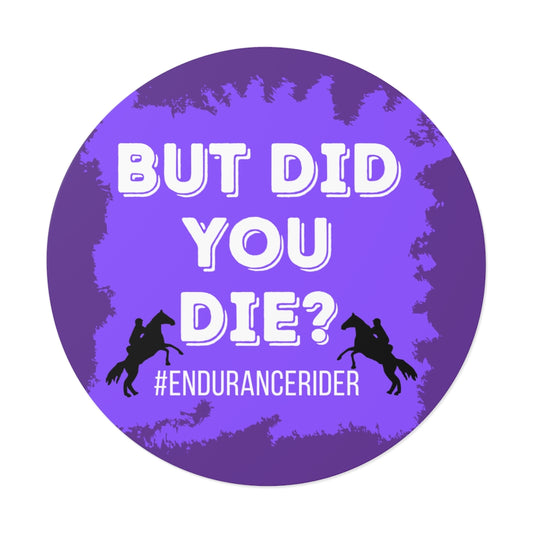 Custom 1  Did You Die? #Endurance Round Vinyl Sticker