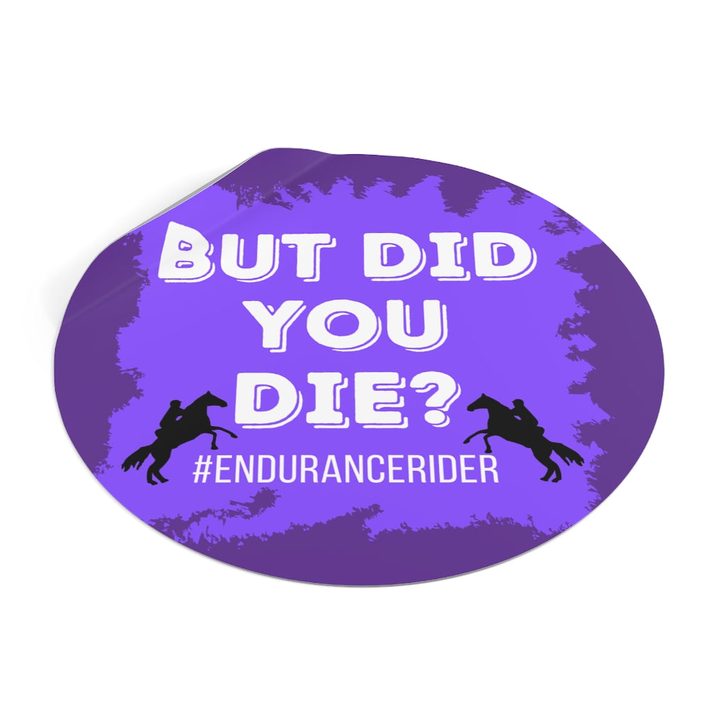Custom 1 Did You Die? #Endurance Round Vinyl Sticker