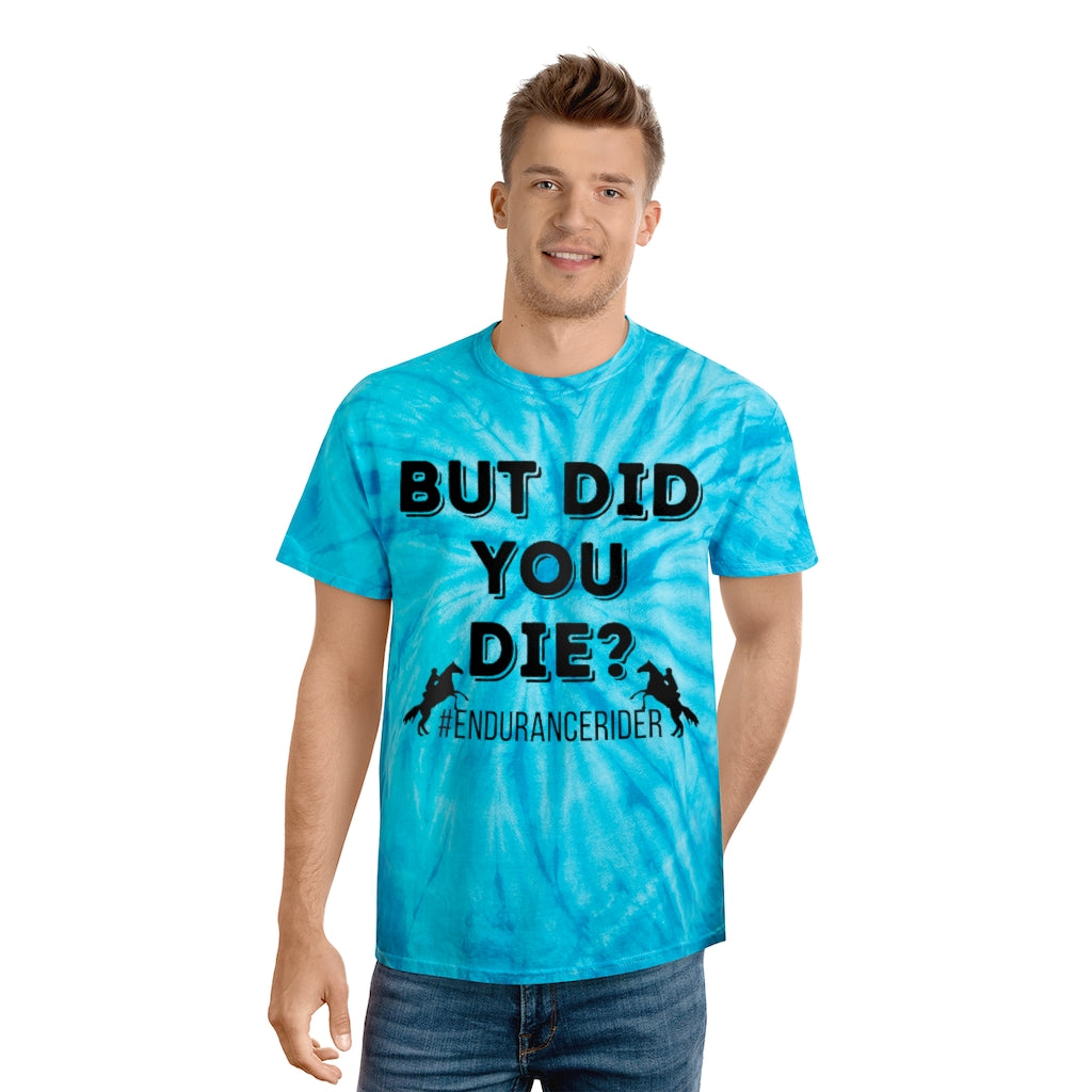 But Did You Die?. Endurance Rider. Horse Endurance. Tie-Dye Tee