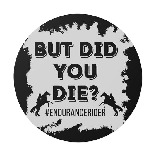 But Did You Die? #Endurance Round Vinyl Stickers
