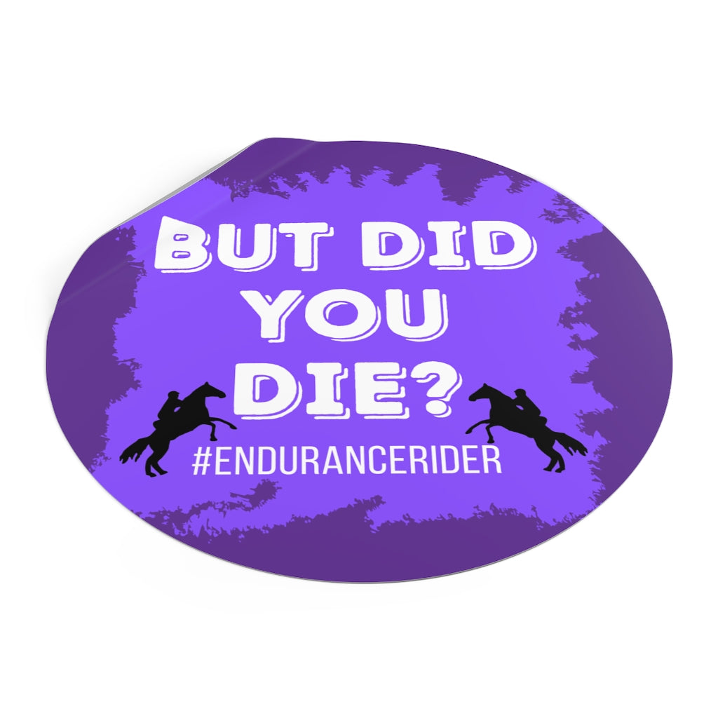 Custom 1 Did You Die? #Endurance Round Vinyl Sticker