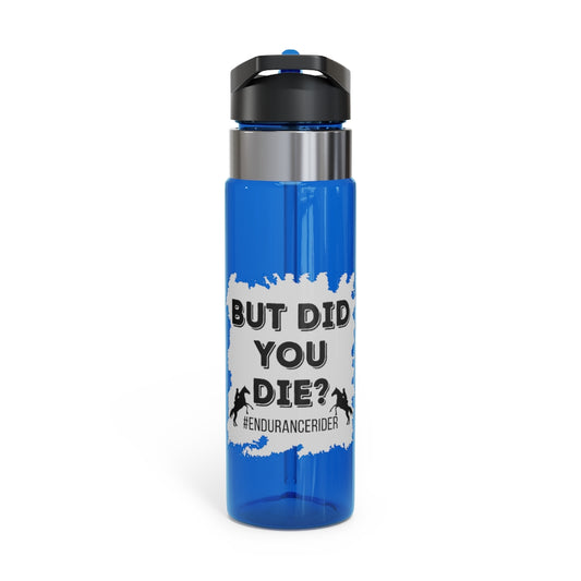But Did You Die? Grey. Endurance Rider.  Kensington Tritan Sport Bottle, 20oz