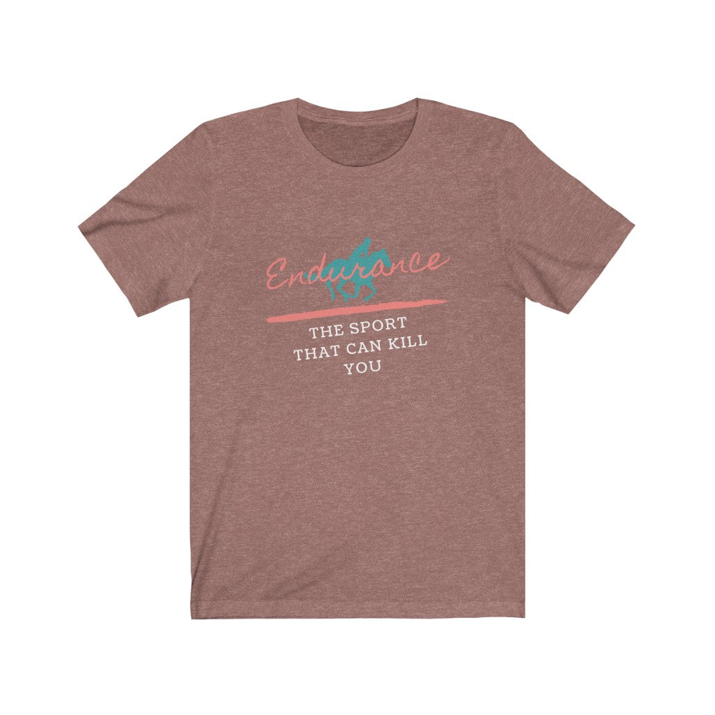 Endurance The Sport That Can Kill You Unisex Jersey Short Sleeve Tee