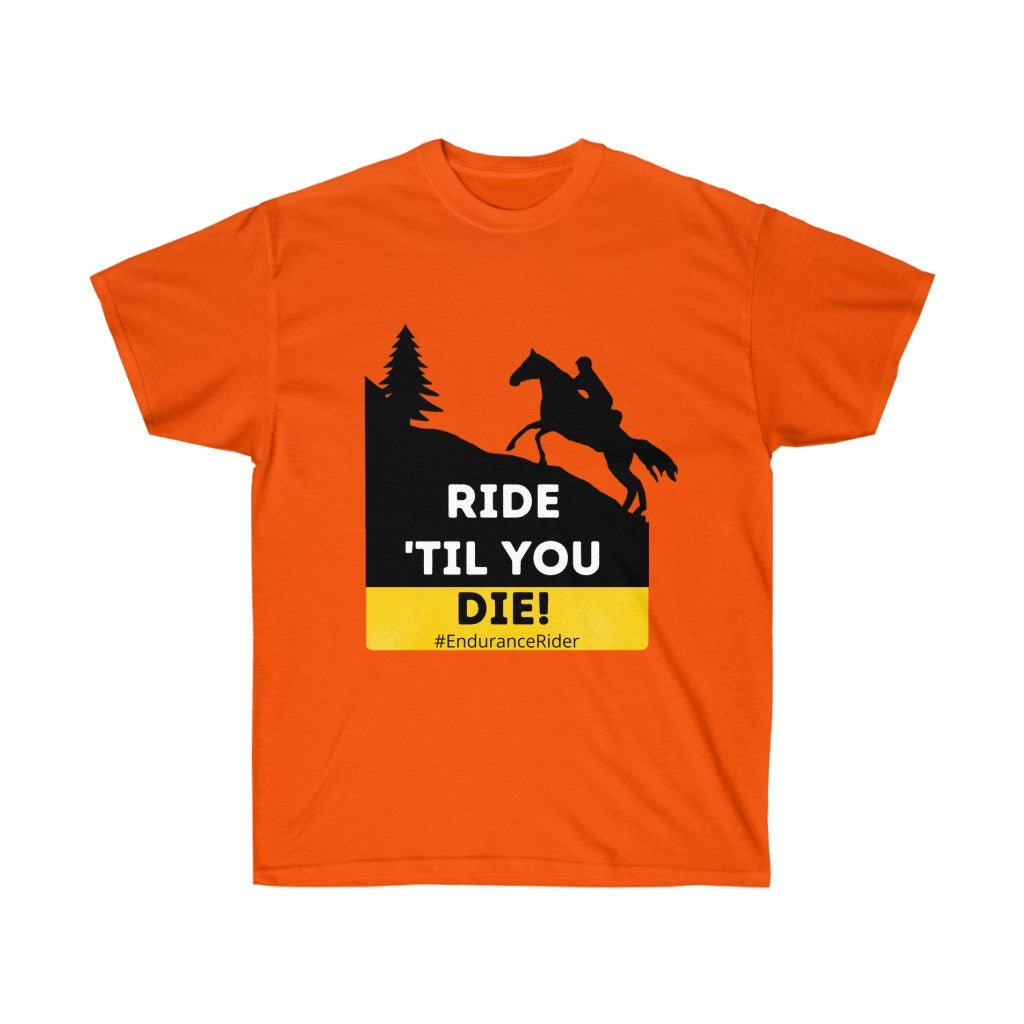 Ride Till You Die!  #Endurance Rider Unisex Ultra Cotton Tee
