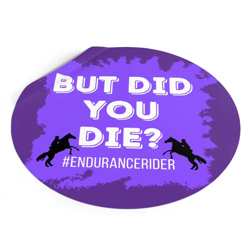 Custom 1 Did You Die? #Endurance Round Vinyl Sticker