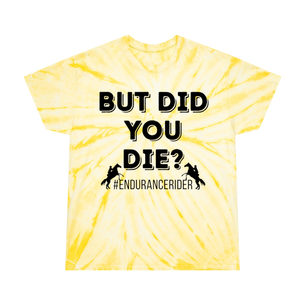 But Did You Die?. Endurance Rider. Horse Endurance. Tie-Dye Tee
