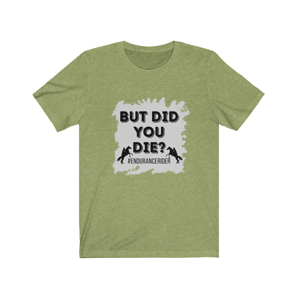 But Did You Die? #EnduranceRider Unisex Jersey Short Sleeve Tee