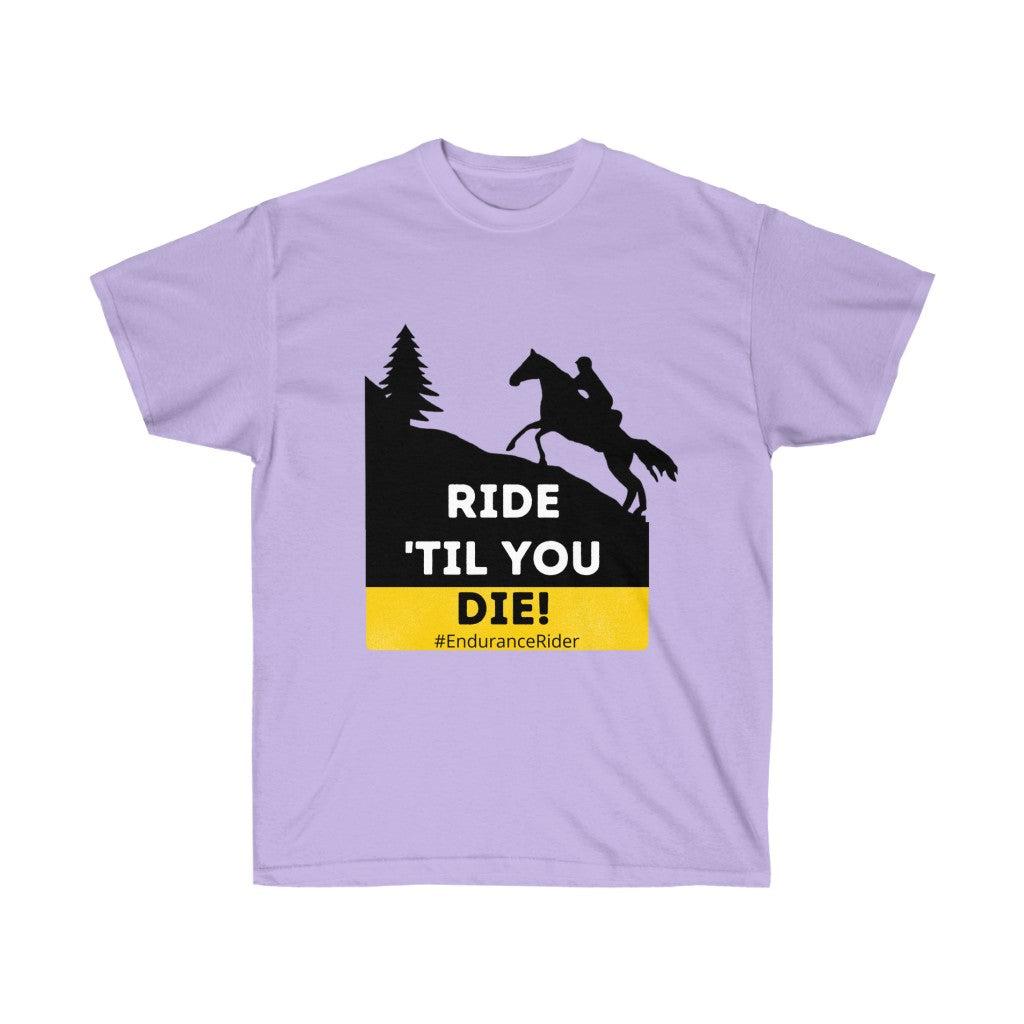 Ride Till You Die!  #Endurance Rider Unisex Ultra Cotton Tee