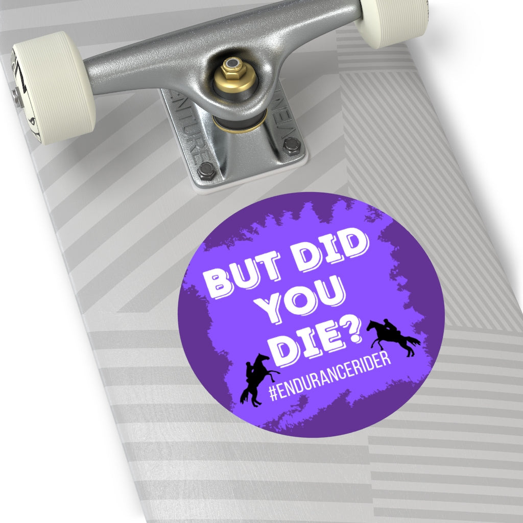Custom 1 Did You Die? #Endurance Round Vinyl Sticker