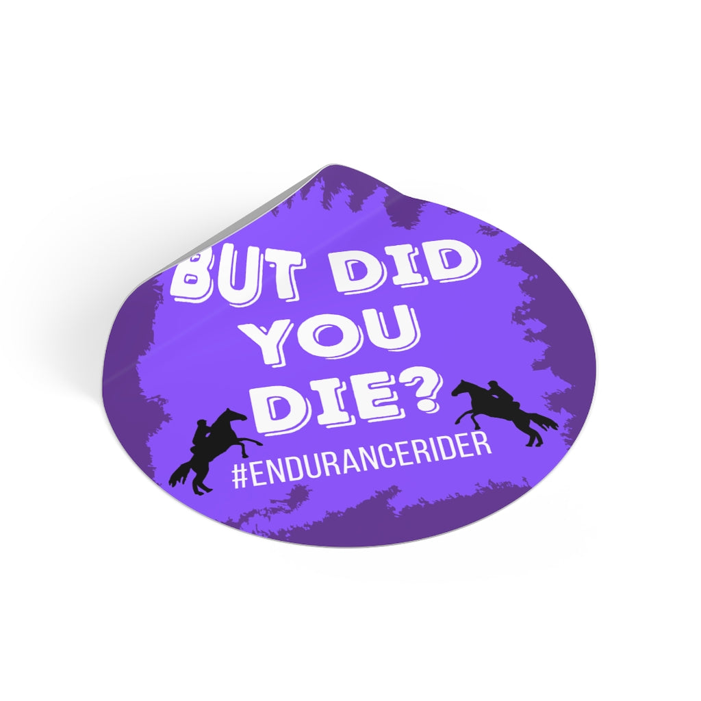Custom 1 Did You Die? #Endurance Round Vinyl Sticker