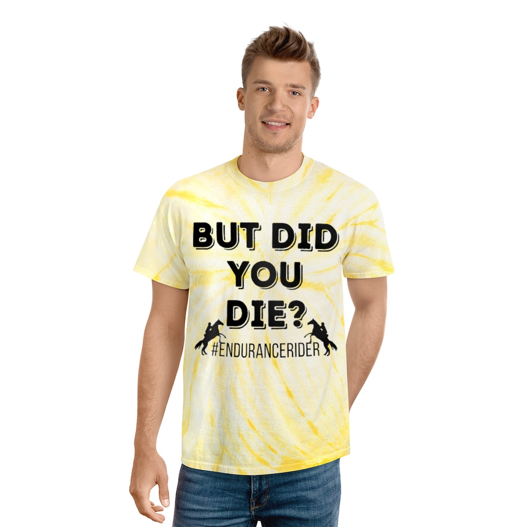 But Did You Die?. Endurance Rider. Horse Endurance. Tie-Dye Tee