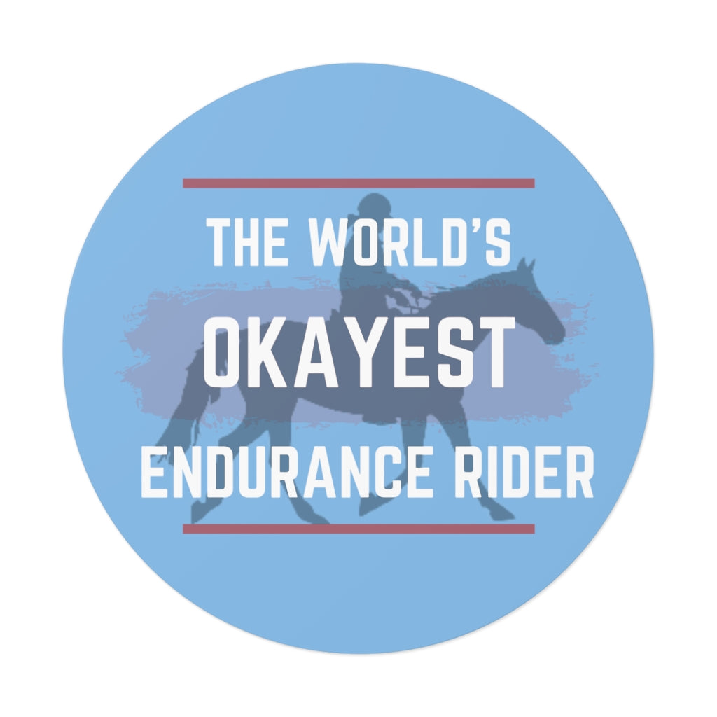 The Worlds Okayest Endurance Rider Round Vinyl Stickers