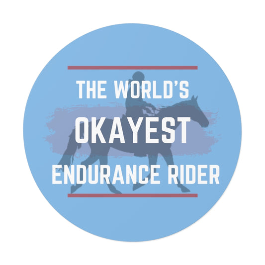 The Worlds Okayest Endurance Rider Round Vinyl Stickers