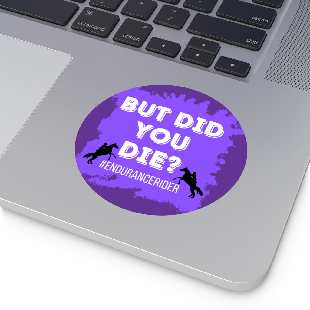 Custom 1 Did You Die? #Endurance Round Vinyl Sticker