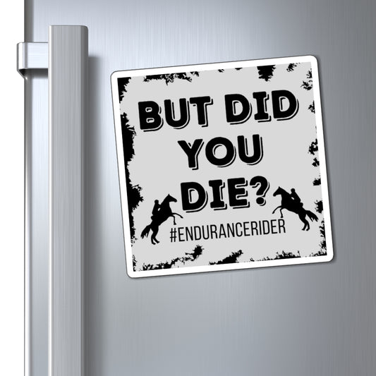 But Did You Die? #EnduranceRider 6X6 Magnets