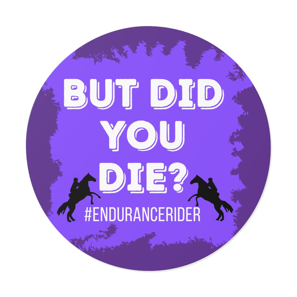 Custom 1 Did You Die? #Endurance Round Vinyl Sticker