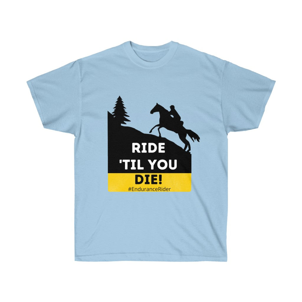 Ride Till You Die!  #Endurance Rider Unisex Ultra Cotton Tee