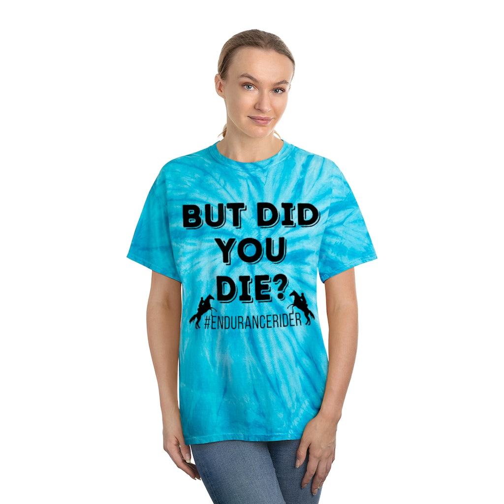 But Did You Die?. Endurance Rider. Horse Endurance. Tie-Dye Tee