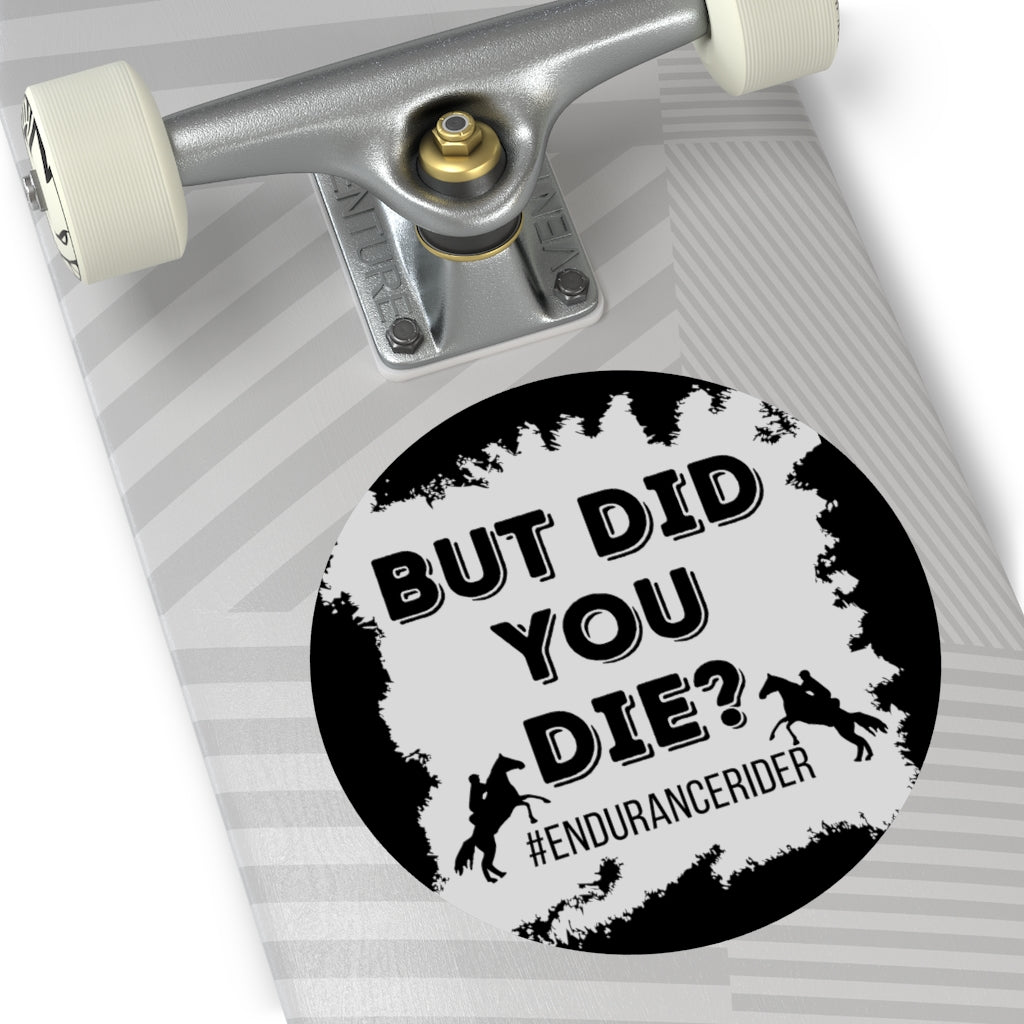 But Did You Die? #Endurance Round Vinyl Stickers