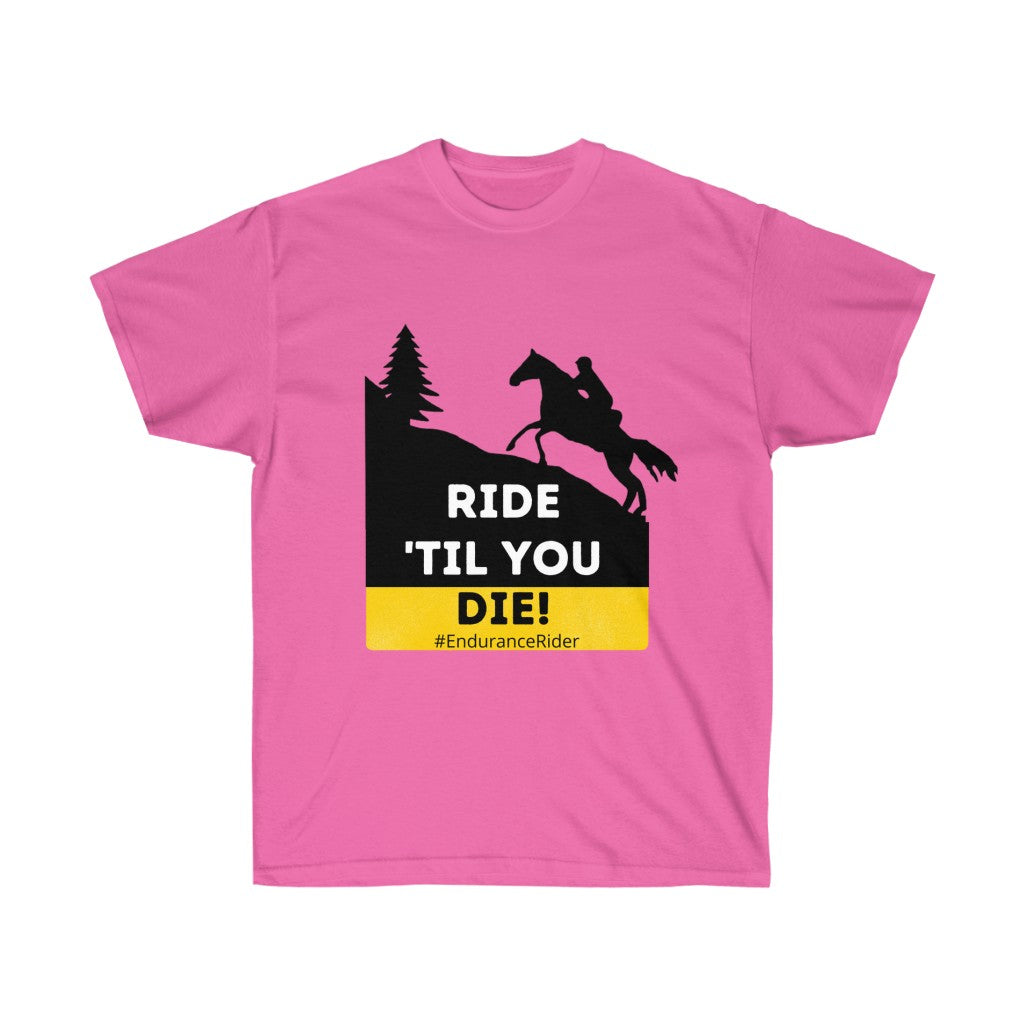 Ride Till You Die!  #Endurance Rider Unisex Ultra Cotton Tee