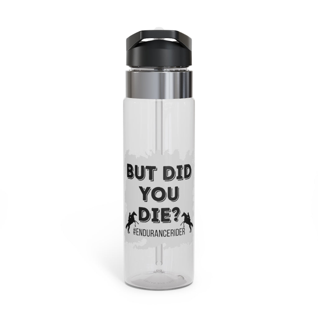 But Did You Die? Grey. Endurance Rider. Kensington Tritan Sport Bottle, 20oz