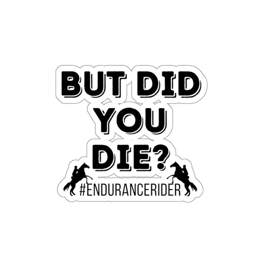 But Did You Due? #Endurance Rider Die-Cut Stickers