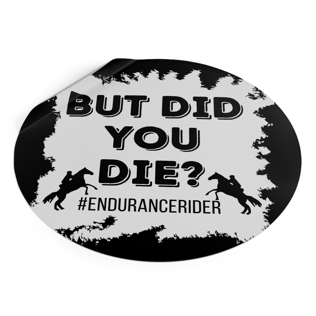 But Did You Die? #Endurance Round Vinyl Stickers