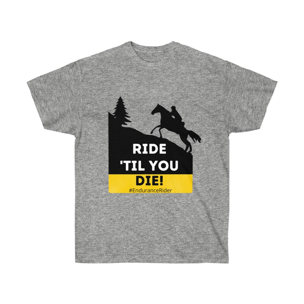 Ride Till You Die!  #Endurance Rider Unisex Ultra Cotton Tee