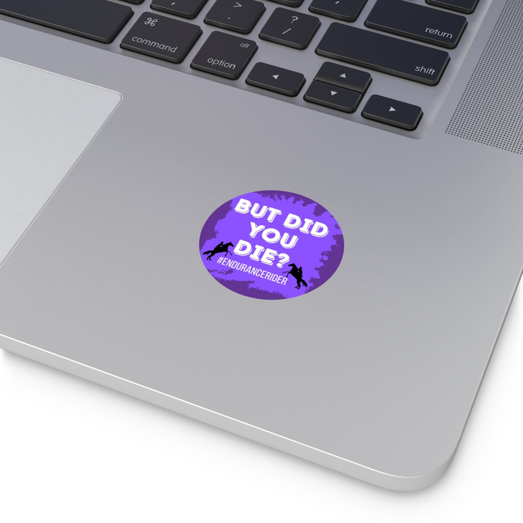 Custom 1 Did You Die? #Endurance Round Vinyl Sticker